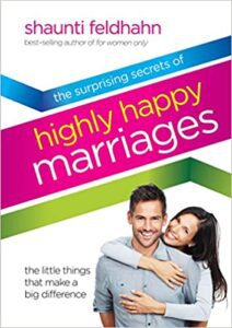 The Surprising Secrets of Highly Happy Marriages: The Little Things That Make a Big Difference