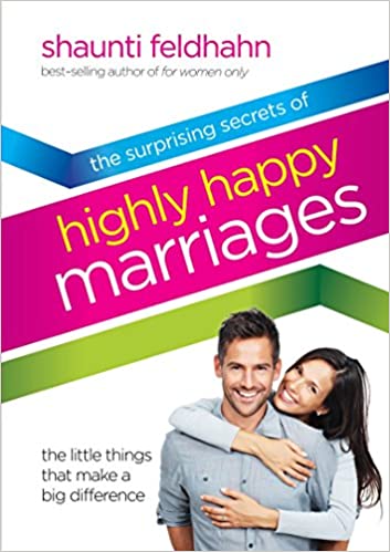 The Surprising Secrets of Highly Happy Marriages: The Little Things That Make a Big Difference